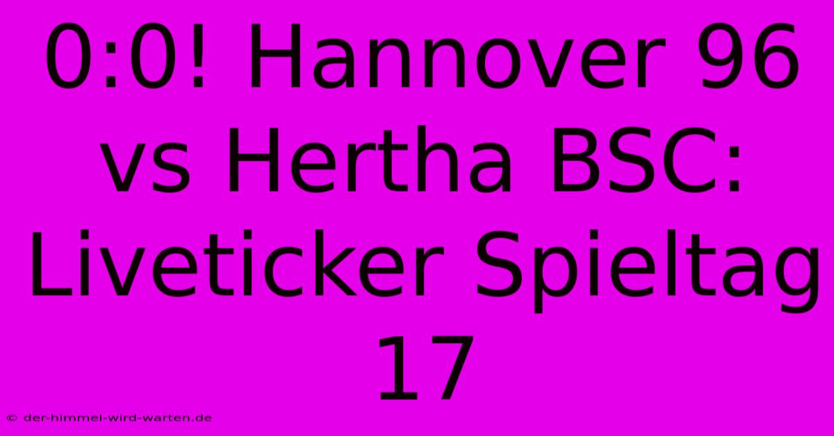 0:0! Hannover 96 Vs Hertha BSC: Liveticker Spieltag 17