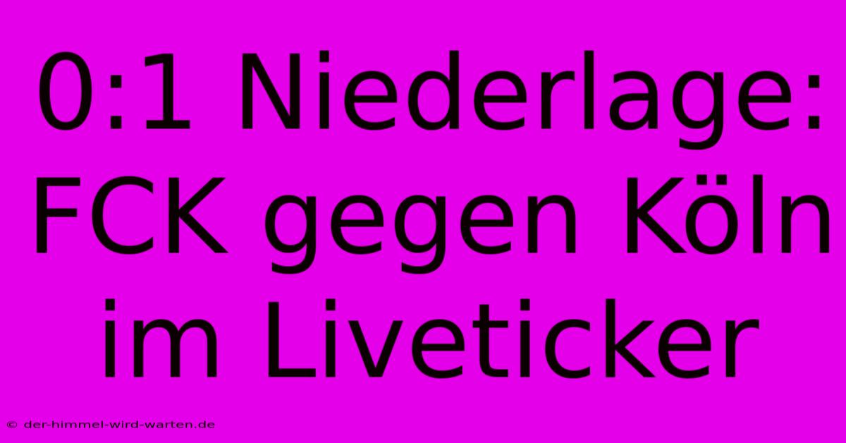 0:1 Niederlage: FCK Gegen Köln Im Liveticker