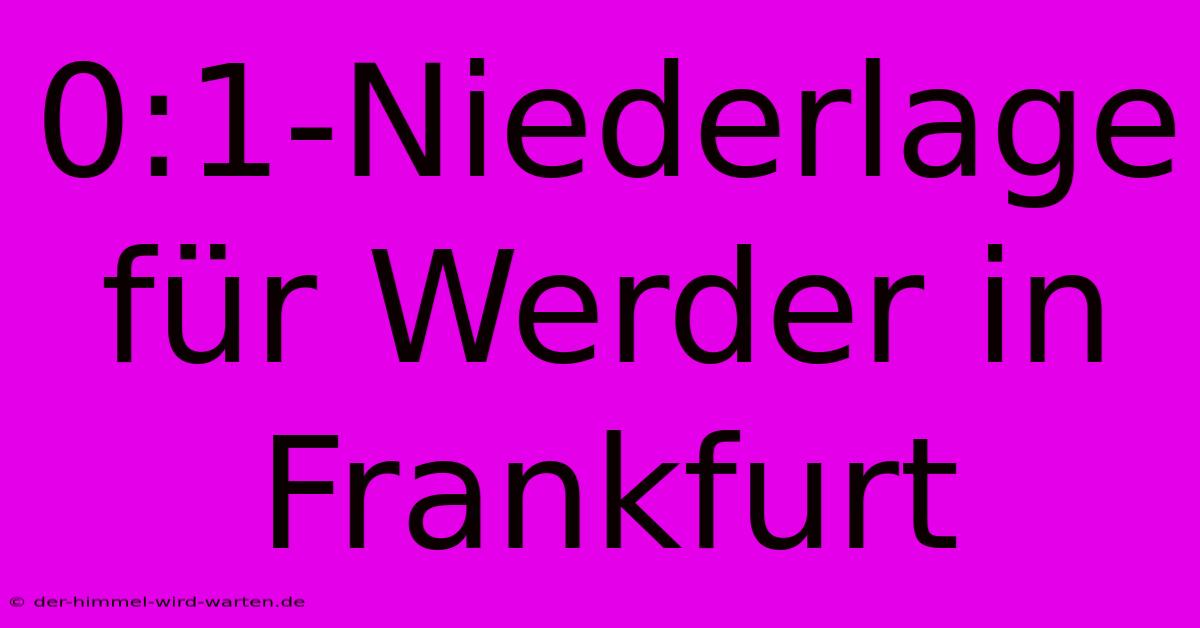 0:1-Niederlage Für Werder In Frankfurt