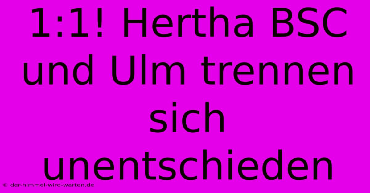 1:1! Hertha BSC Und Ulm Trennen Sich Unentschieden