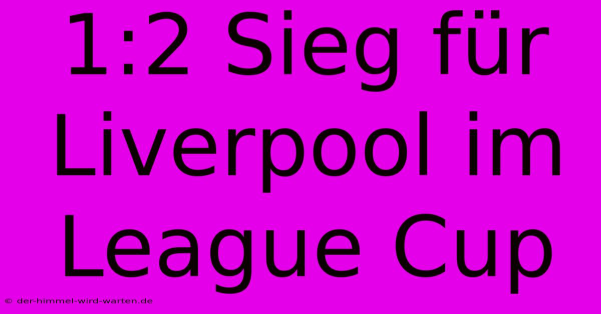 1:2 Sieg Für Liverpool Im League Cup