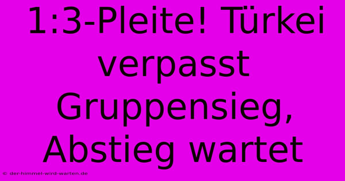 1:3-Pleite! Türkei Verpasst Gruppensieg, Abstieg Wartet