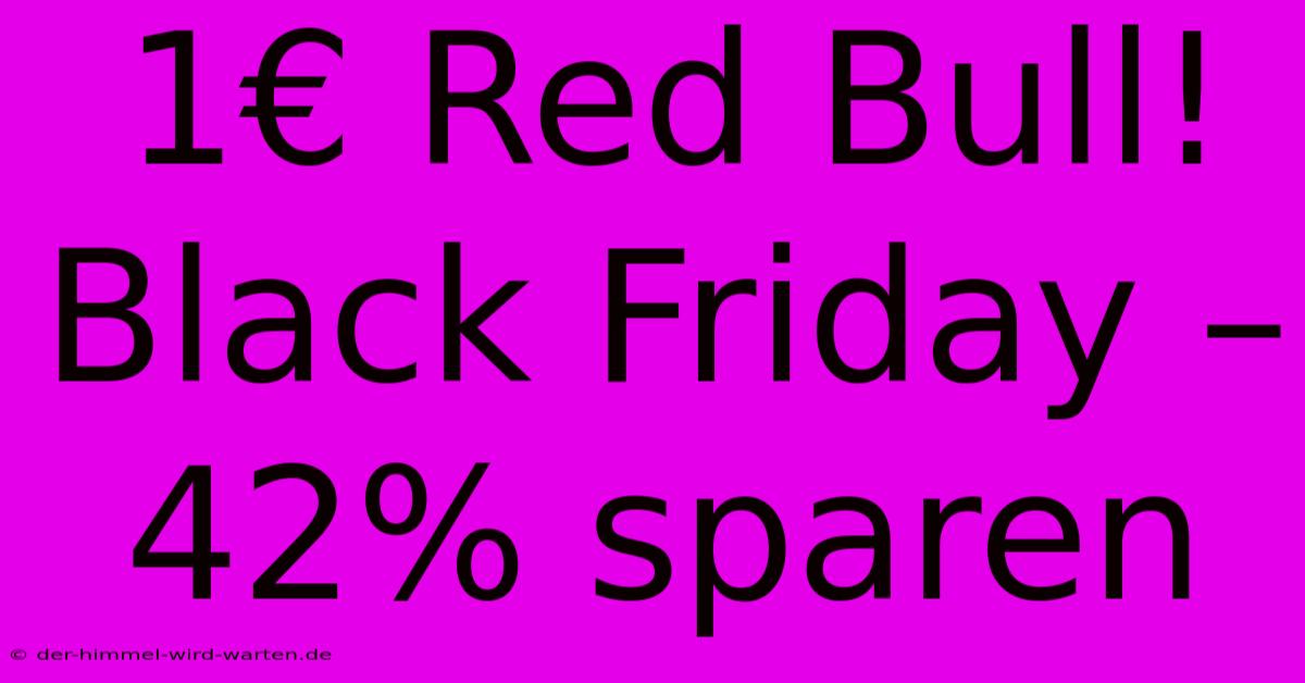 1€ Red Bull! Black Friday – 42% Sparen