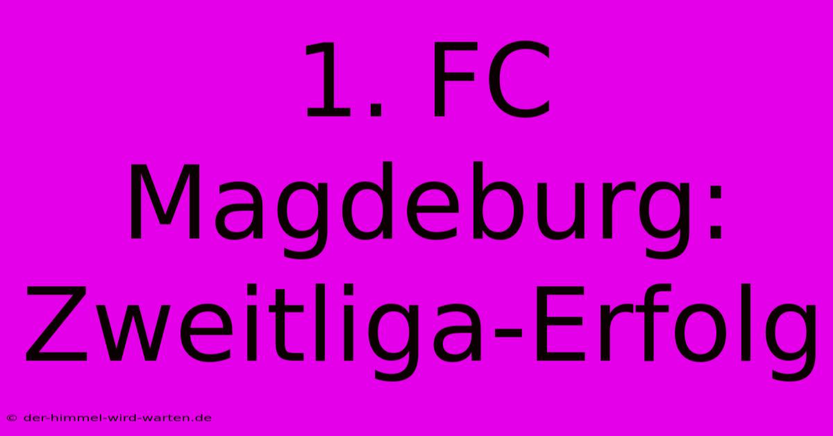 1. FC Magdeburg: Zweitliga-Erfolg