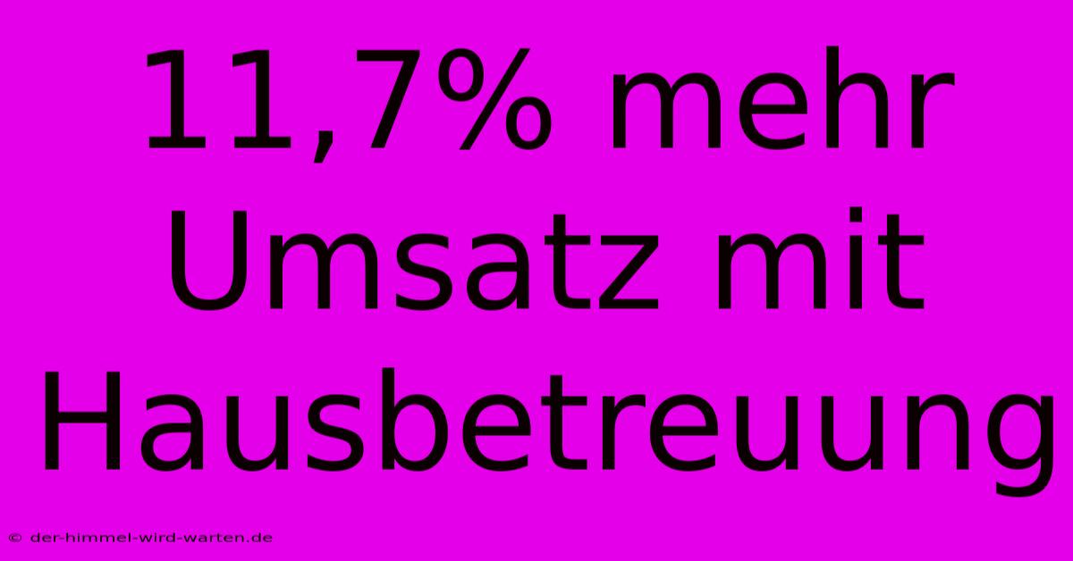 11,7% Mehr Umsatz Mit Hausbetreuung