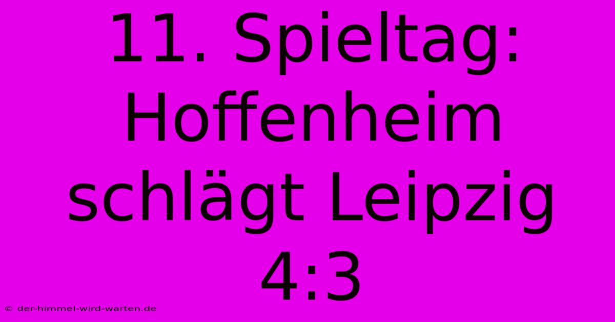 11. Spieltag: Hoffenheim Schlägt Leipzig 4:3