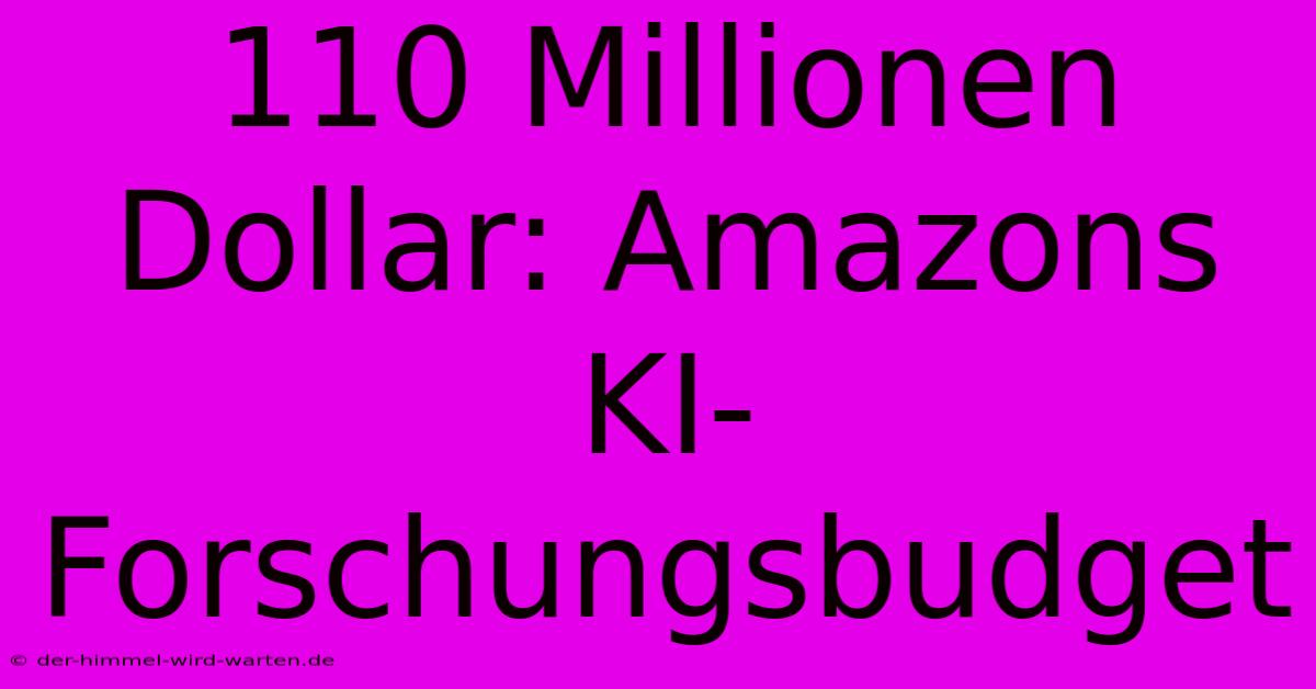 110 Millionen Dollar: Amazons KI-Forschungsbudget