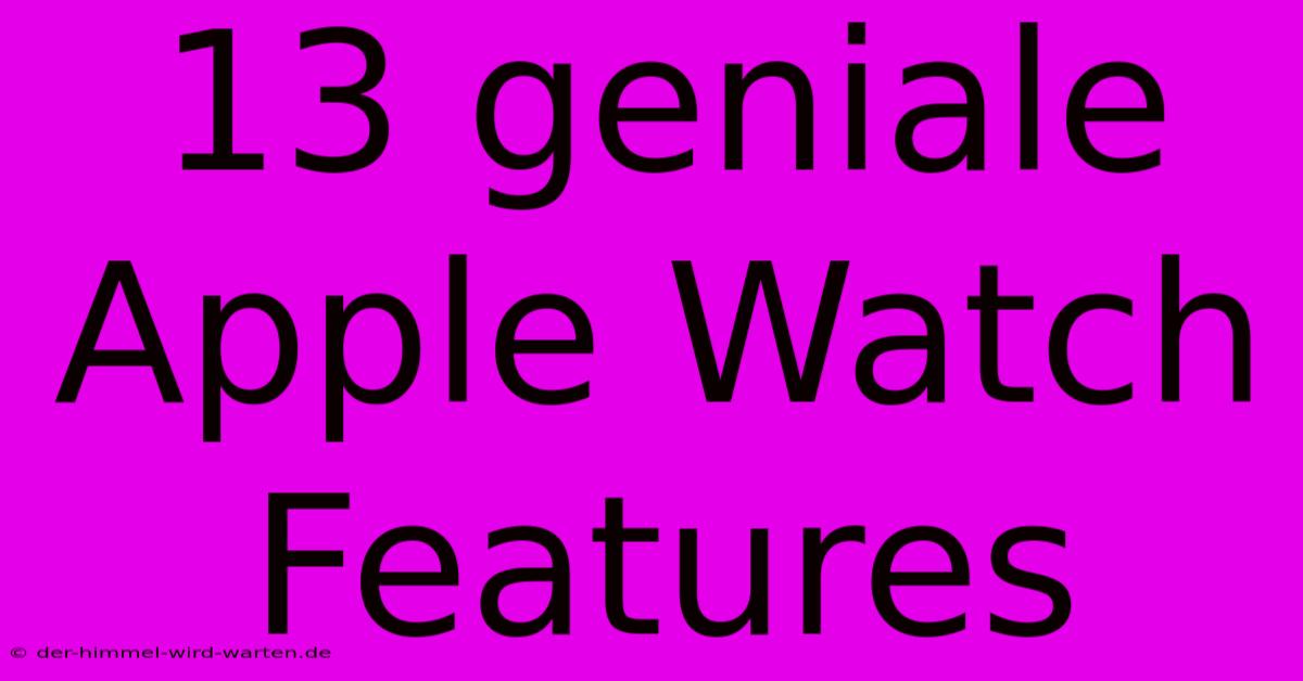 13 Geniale Apple Watch Features