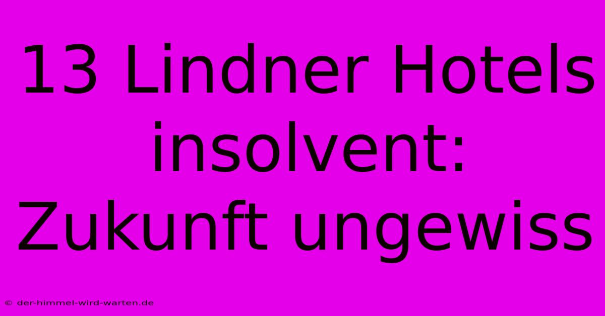 13 Lindner Hotels Insolvent: Zukunft Ungewiss