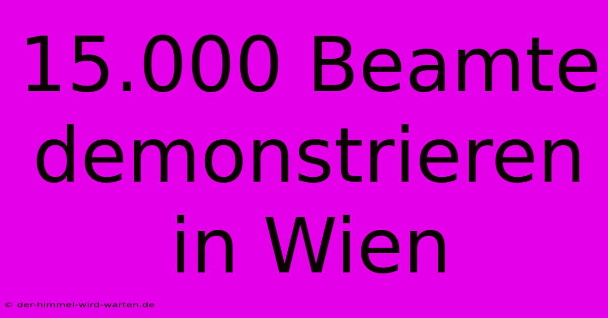 15.000 Beamte Demonstrieren In Wien