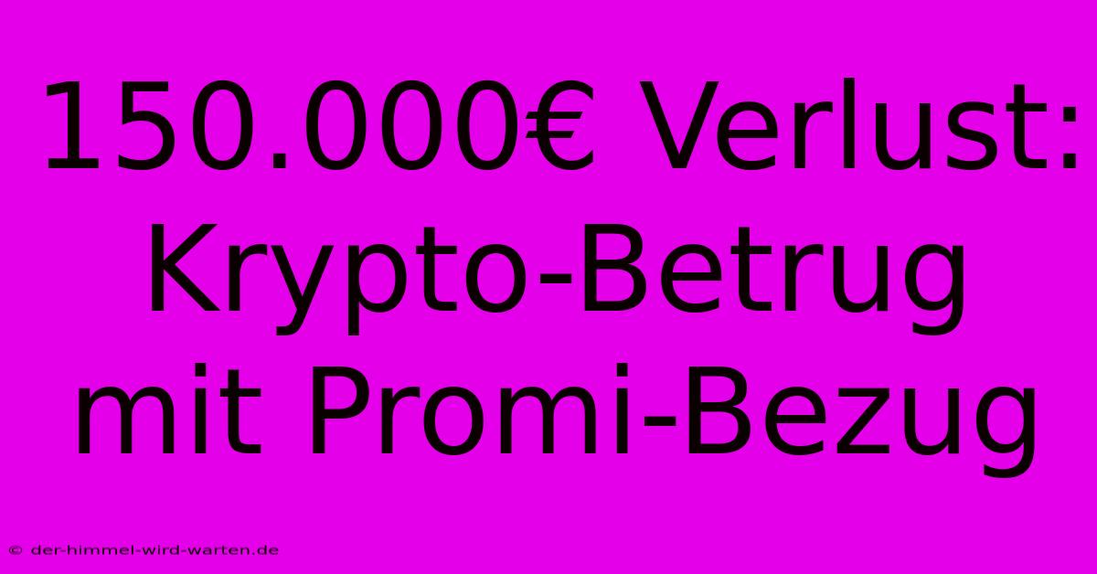 150.000€ Verlust: Krypto-Betrug Mit Promi-Bezug