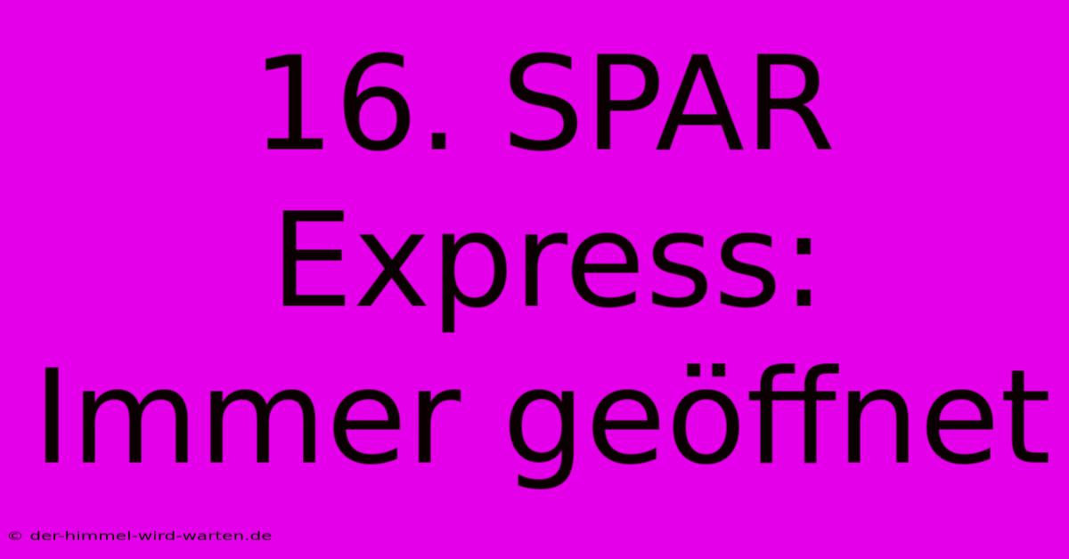 16. SPAR Express: Immer Geöffnet