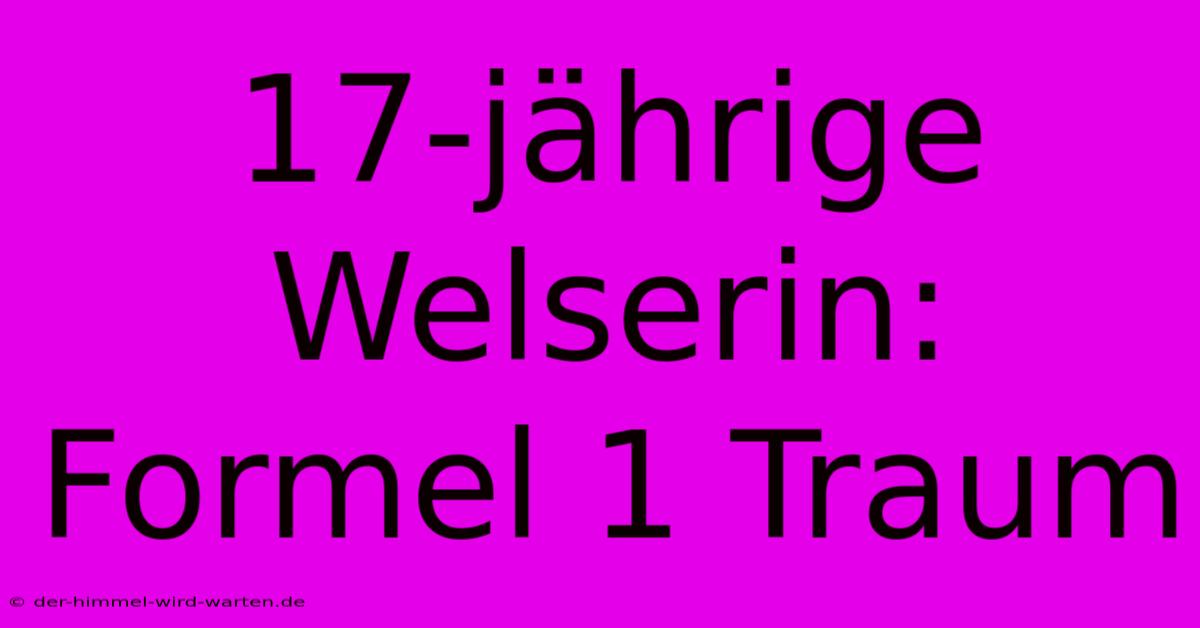 17-jährige Welserin: Formel 1 Traum