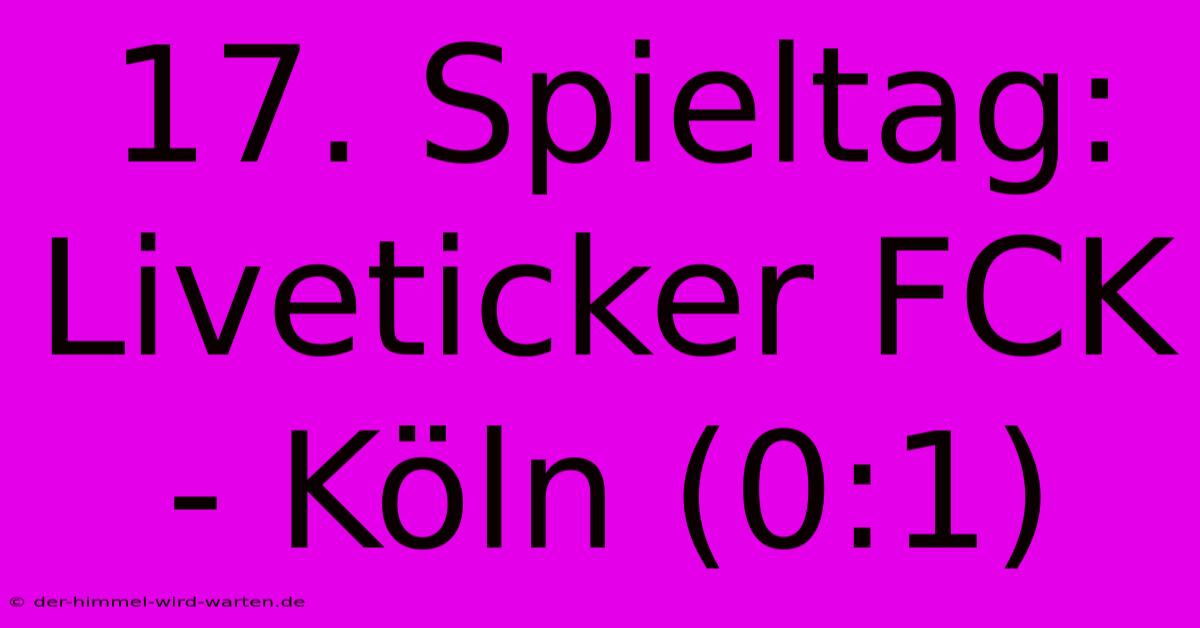 17. Spieltag: Liveticker FCK - Köln (0:1)