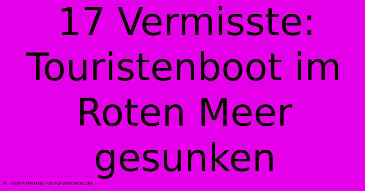 17 Vermisste: Touristenboot Im Roten Meer Gesunken