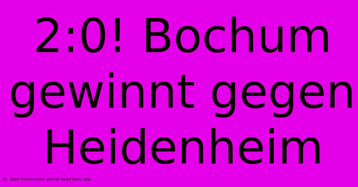 2:0! Bochum Gewinnt Gegen Heidenheim