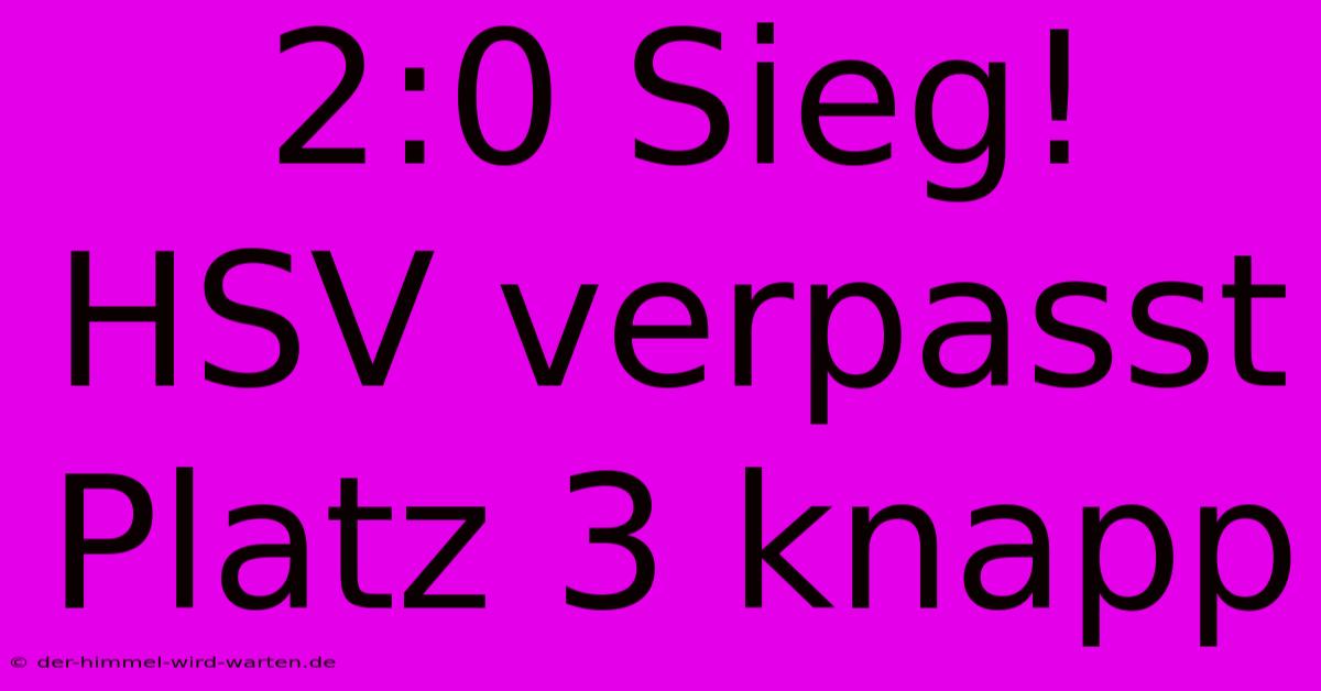 2:0 Sieg! HSV Verpasst Platz 3 Knapp