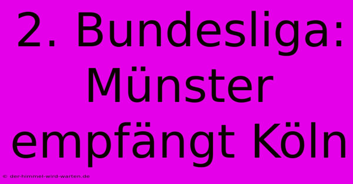 2. Bundesliga: Münster Empfängt Köln