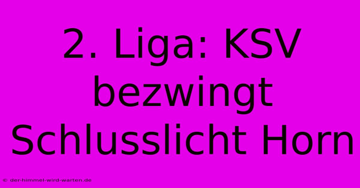 2. Liga: KSV Bezwingt Schlusslicht Horn