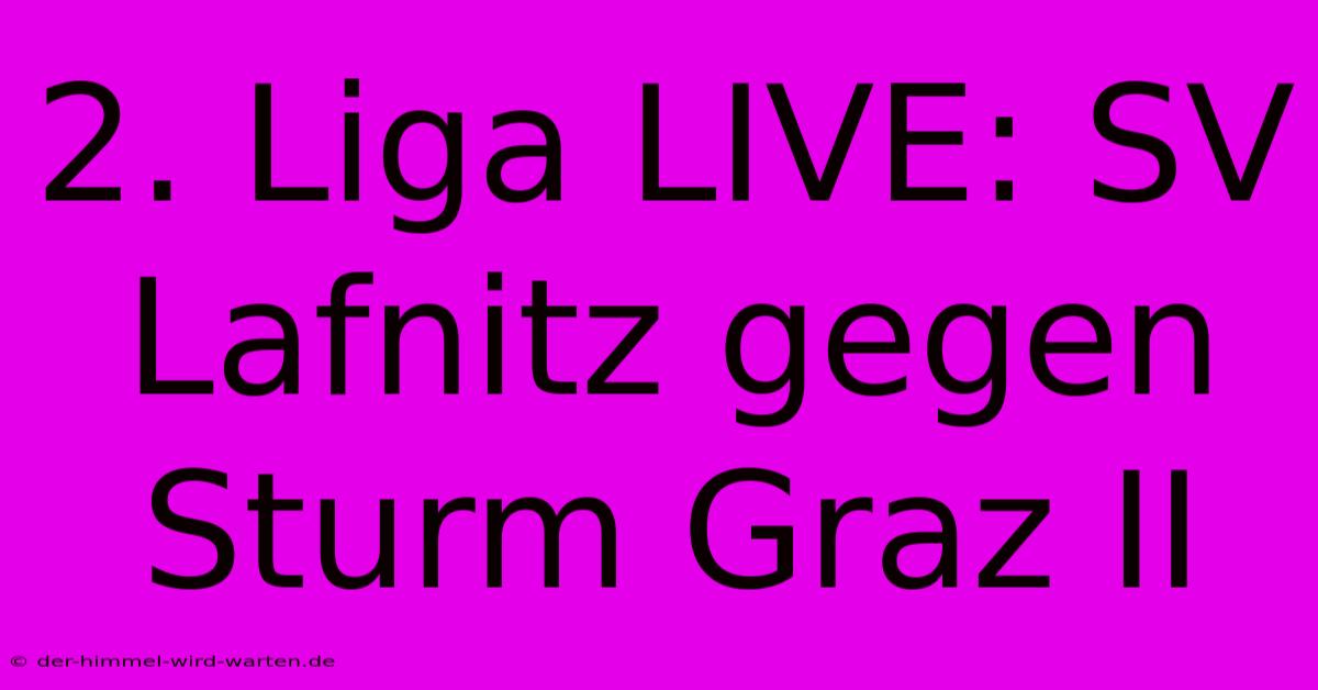 2. Liga LIVE: SV Lafnitz Gegen Sturm Graz II