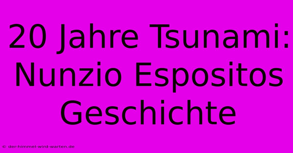 20 Jahre Tsunami: Nunzio Espositos Geschichte