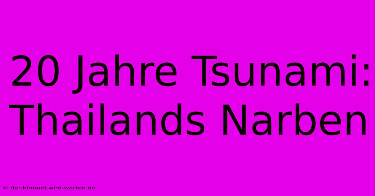 20 Jahre Tsunami: Thailands Narben