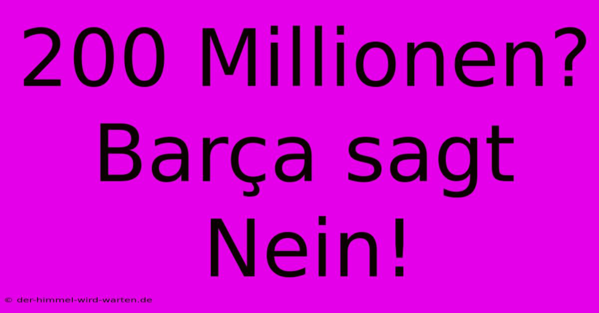 200 Millionen? Barça Sagt Nein!