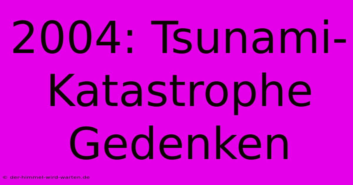 2004: Tsunami-Katastrophe Gedenken