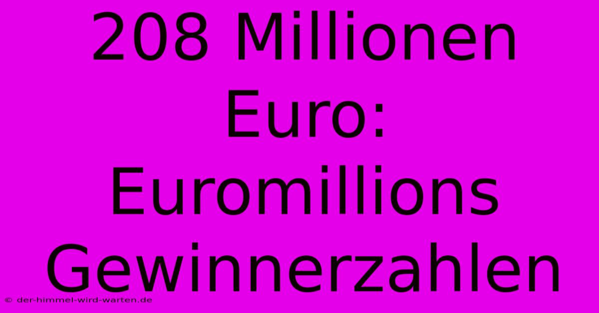 208 Millionen Euro: Euromillions Gewinnerzahlen