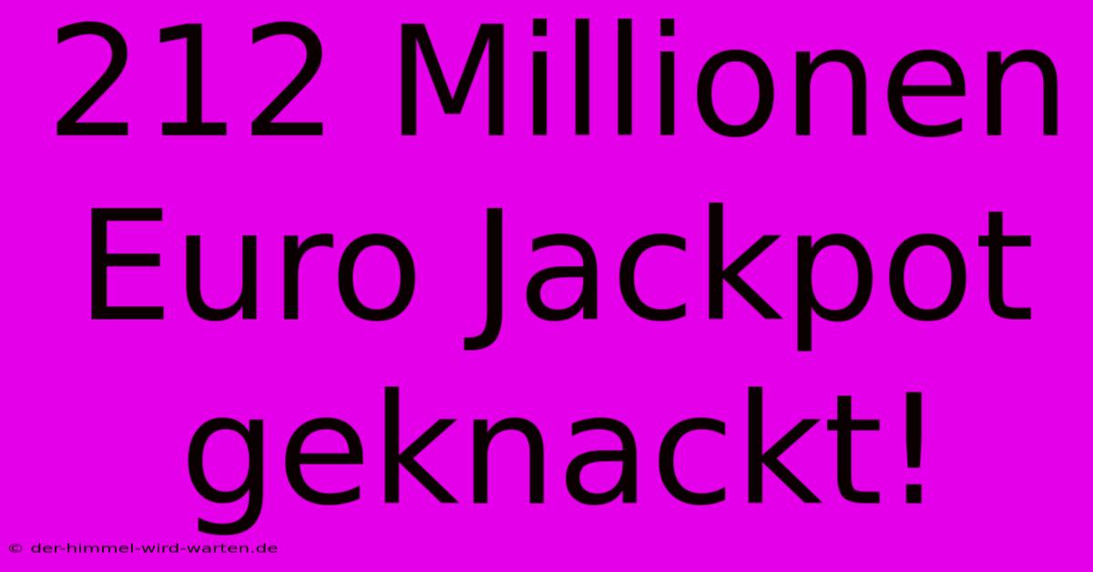 212 Millionen Euro Jackpot Geknackt!