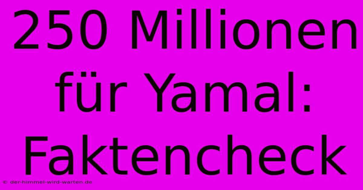 250 Millionen Für Yamal: Faktencheck