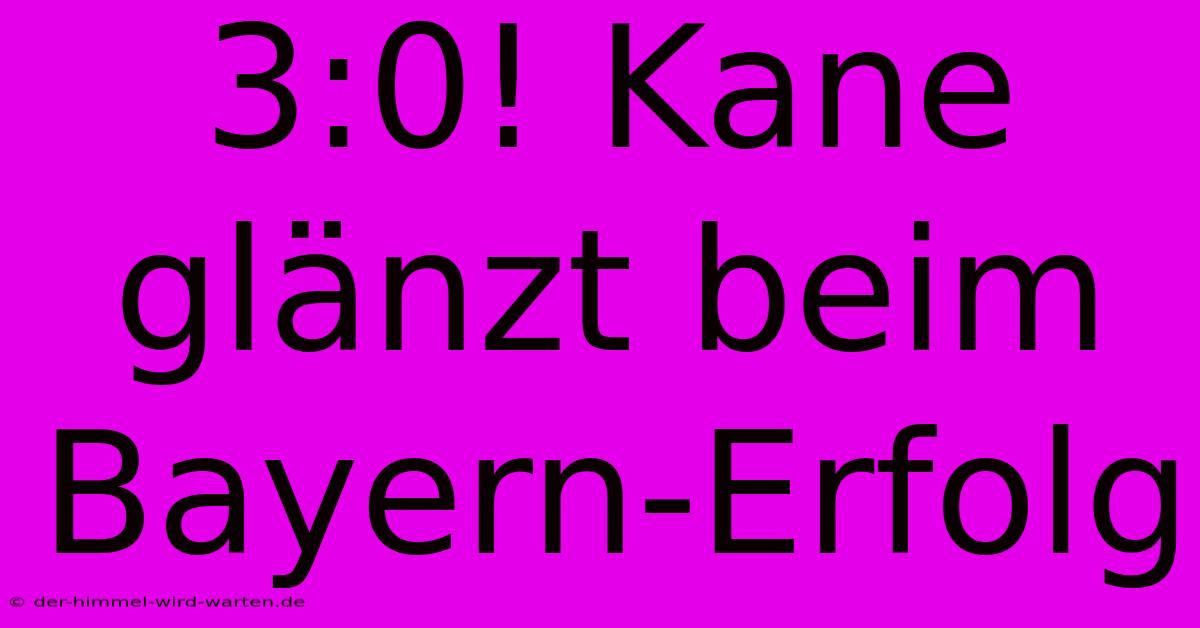 3:0! Kane Glänzt Beim Bayern-Erfolg