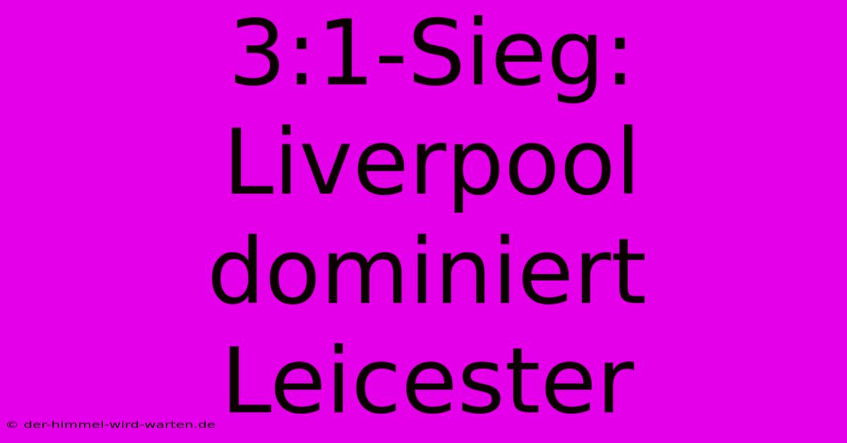 3:1-Sieg: Liverpool Dominiert Leicester