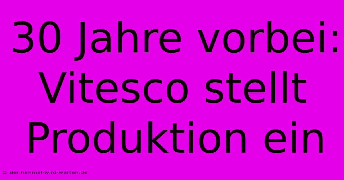 30 Jahre Vorbei: Vitesco Stellt Produktion Ein