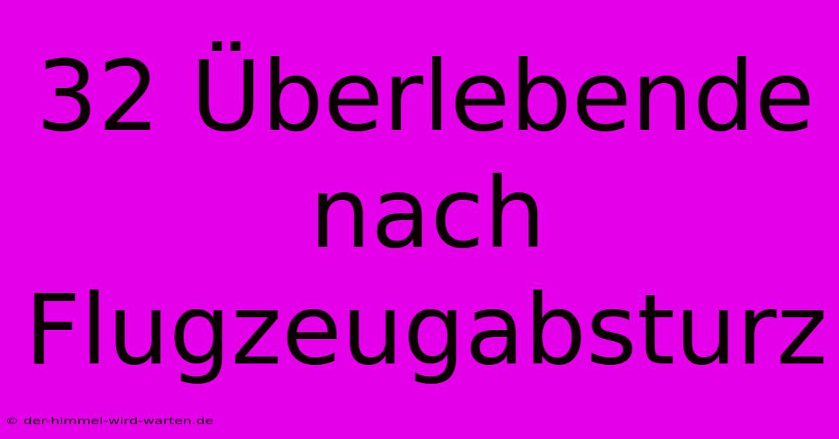 32 Überlebende Nach Flugzeugabsturz