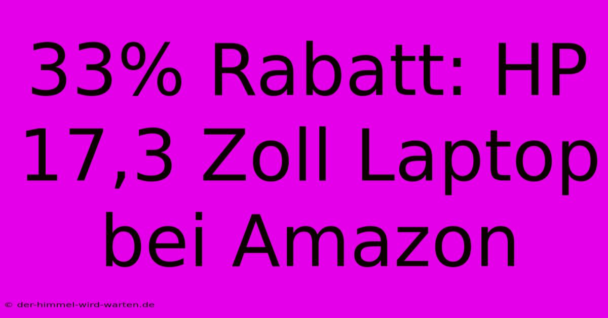 33% Rabatt: HP 17,3 Zoll Laptop Bei Amazon