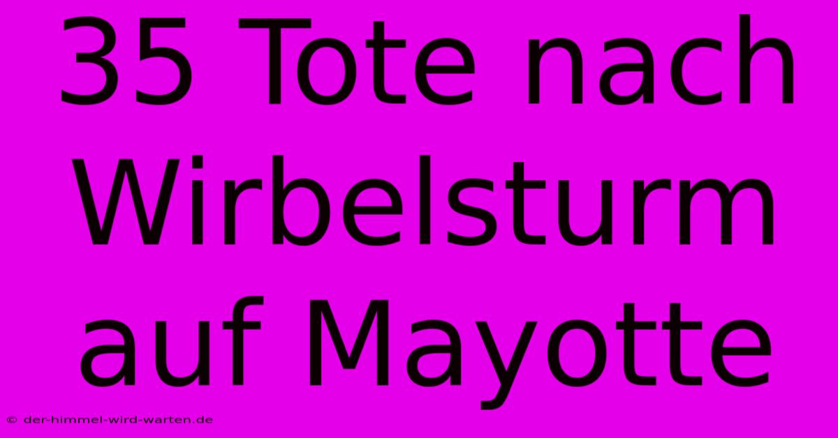 35 Tote Nach Wirbelsturm Auf Mayotte