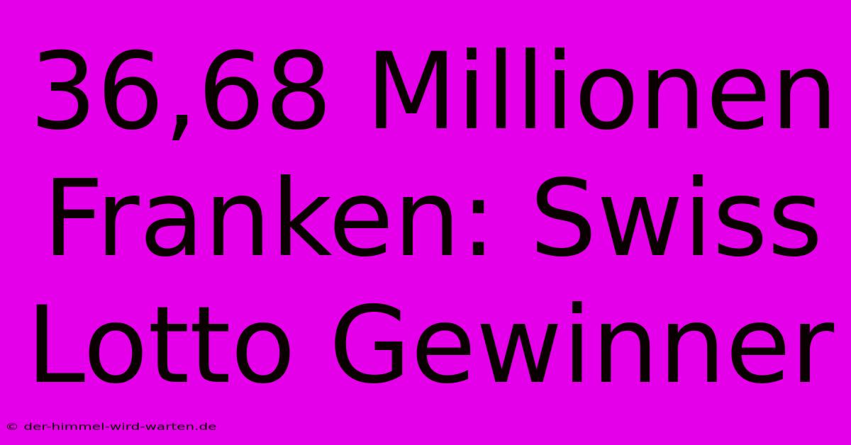 36,68 Millionen Franken: Swiss Lotto Gewinner