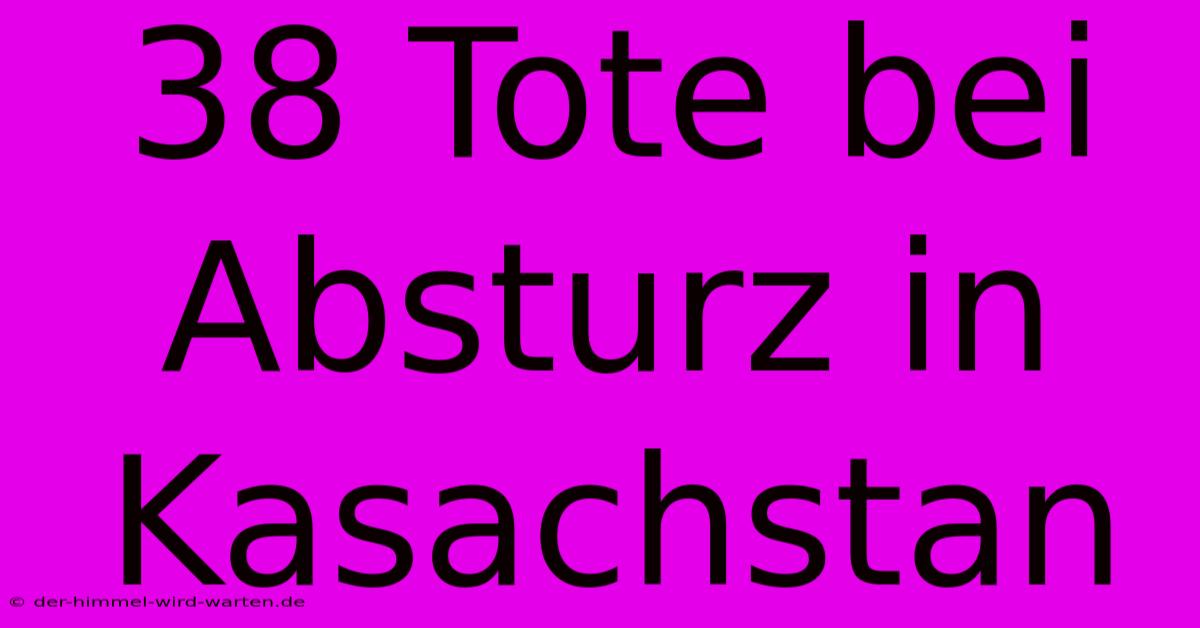 38 Tote Bei Absturz In Kasachstan