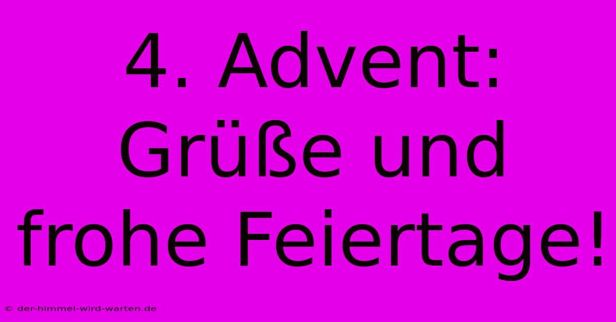 4. Advent: Grüße Und Frohe Feiertage!