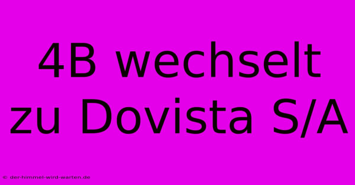 4B Wechselt Zu Dovista S/A