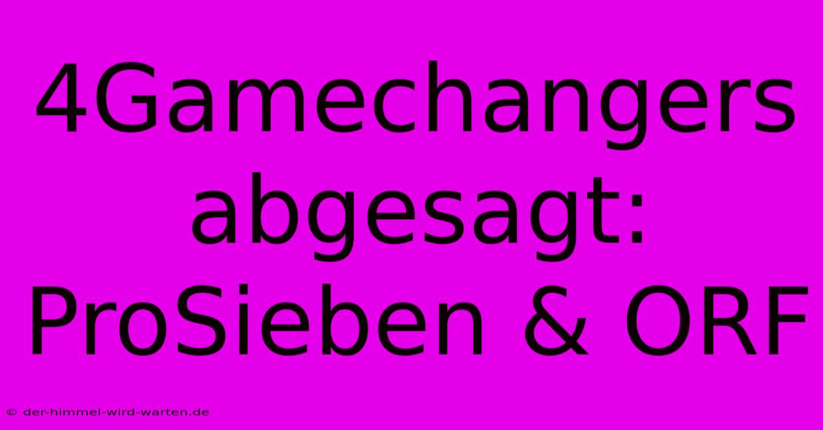 4Gamechangers Abgesagt: ProSieben & ORF