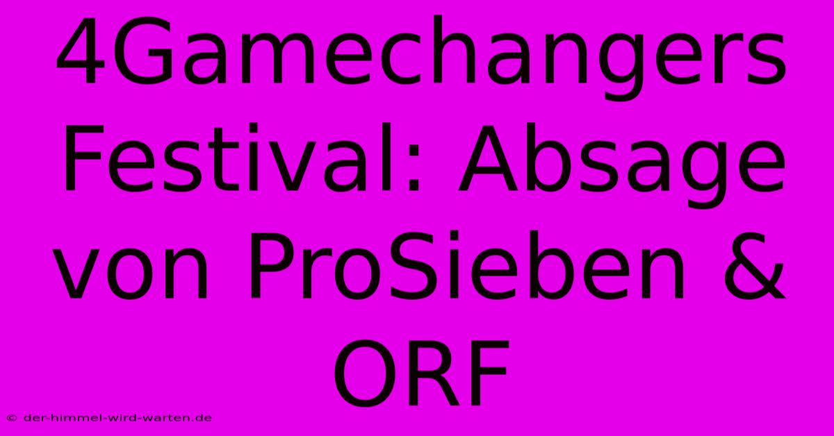 4Gamechangers Festival: Absage Von ProSieben & ORF