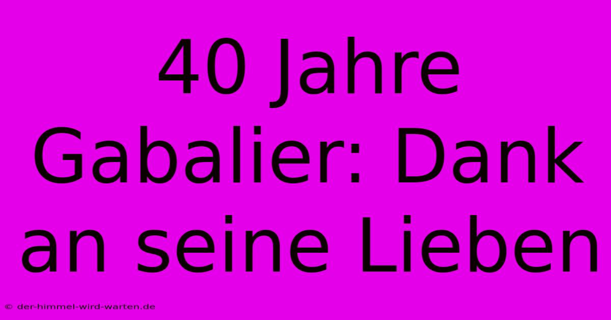 40 Jahre Gabalier: Dank An Seine Lieben