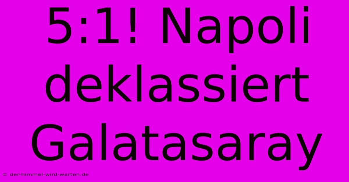 5:1! Napoli Deklassiert Galatasaray