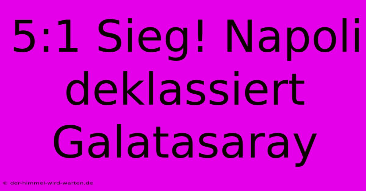 5:1 Sieg! Napoli Deklassiert Galatasaray