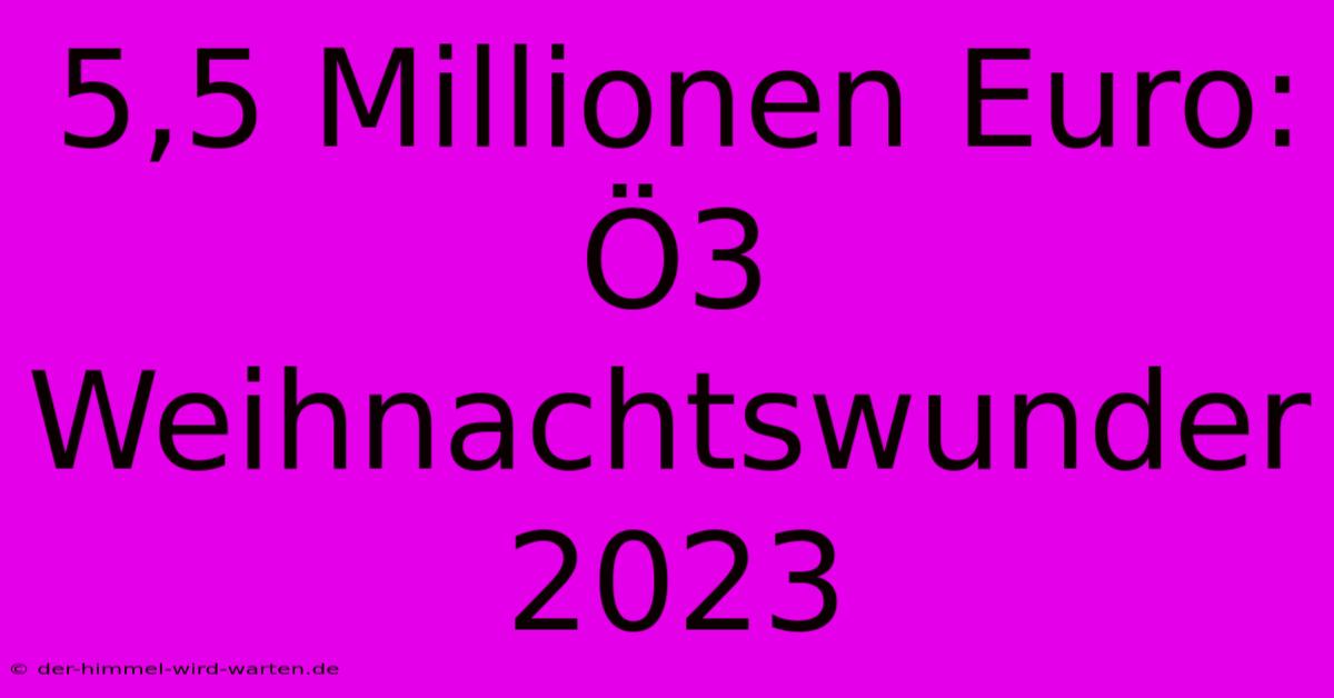 5,5 Millionen Euro: Ö3 Weihnachtswunder 2023