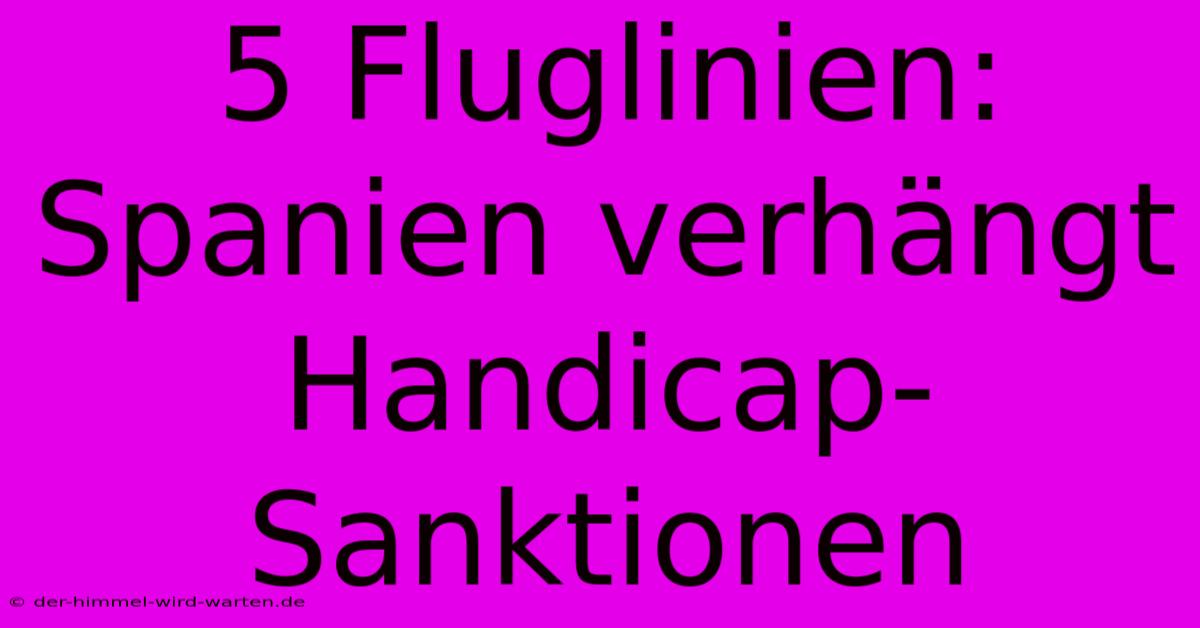 5 Fluglinien: Spanien Verhängt Handicap-Sanktionen