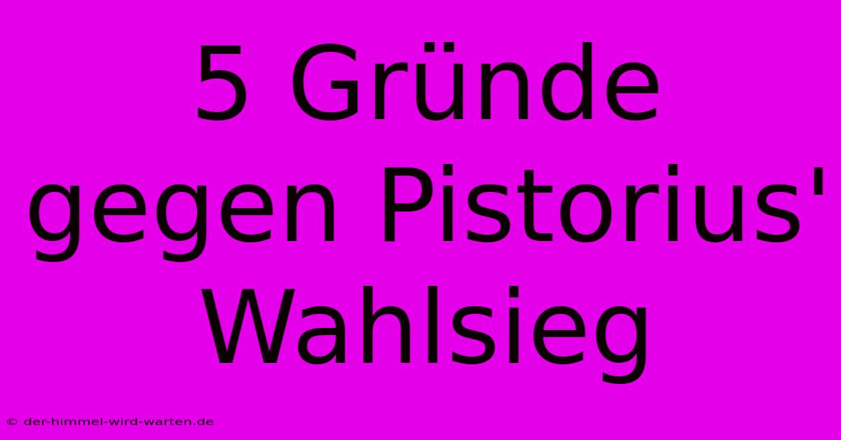 5 Gründe Gegen Pistorius' Wahlsieg