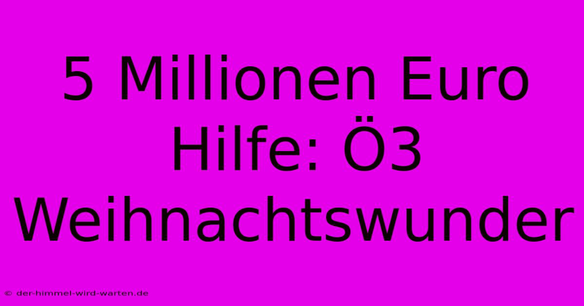 5 Millionen Euro Hilfe: Ö3 Weihnachtswunder